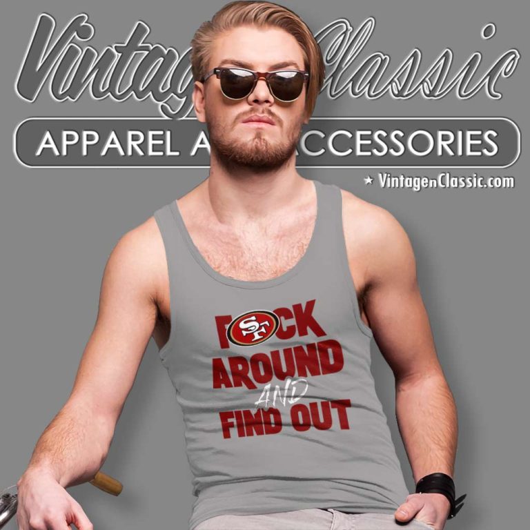 49ers Fuck Around And Find Out Shirt Nfl Fuck San Francisco 49ers Tank Top Racerback 49ers Fuck Around And Find Out Shirt Nfl Fuck San Francisco 49ers Tank Top Racerback