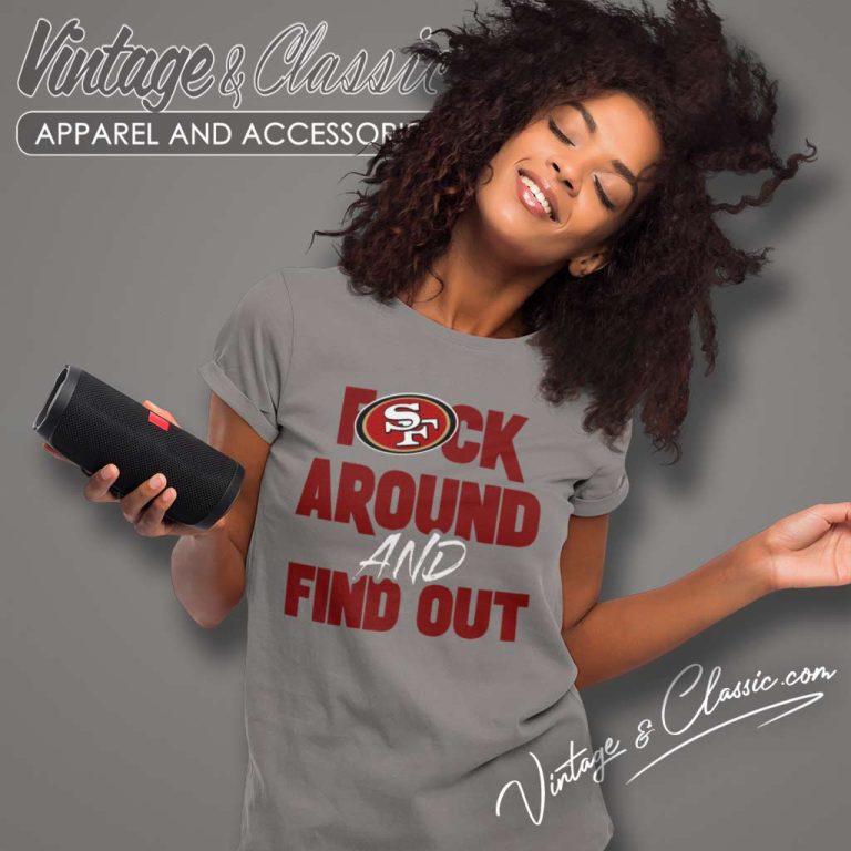 49ers Fuck Around And Find Out Shirt Nfl Fuck San Francisco 49ers Women TShirt 49ers Fuck Around And Find Out Shirt Nfl Fuck San Francisco 49ers Women TShirt