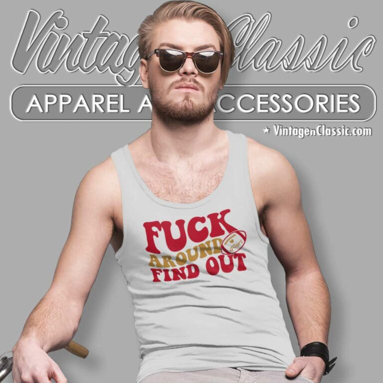 49ers Fuck Around And Find Out Tank Top Racerback 49ers Fuck Around And Find Out Tank Top Racerback