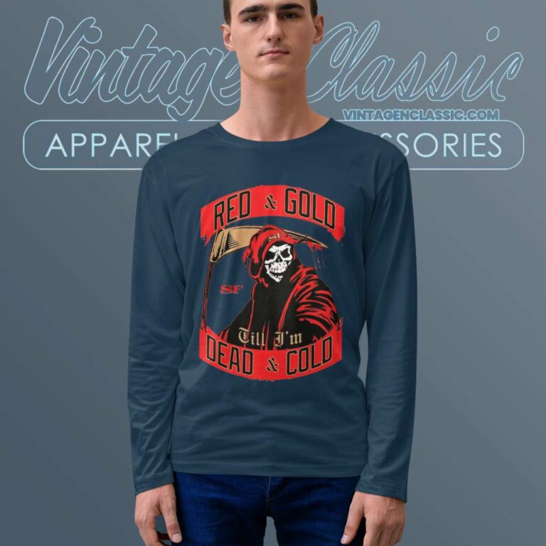 49ers Shirt Red And Gold Till Im Dead And Cold Long Sleeve Tee 49ers Shirt Red And Gold Till Im Dead And Cold Long Sleeve Tee