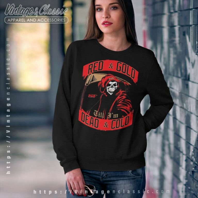 49ers Shirt Red And Gold Till Im Dead And Cold Sweatshirt 49ers Shirt Red And Gold Till Im Dead And Cold Sweatshirt