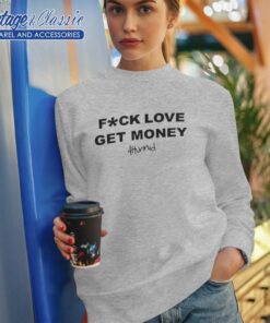 4Hunnid Fxck Love Get Money Shirt 6 4Hunnid Fxck Love Get Money Sweatshirt