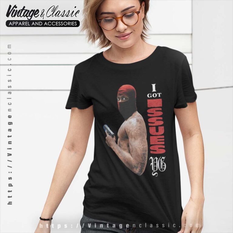 4Hunnid YG I Got Issues Women T Shirt 4Hunnid YG I Got Issues Women T Shirt