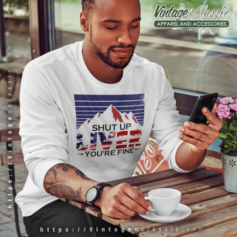 4th Of July Shut Up Liver Youre Fine Beer Sweatshirt 4th Of July Shut Up Liver Youre Fine Beer Sweatshirt