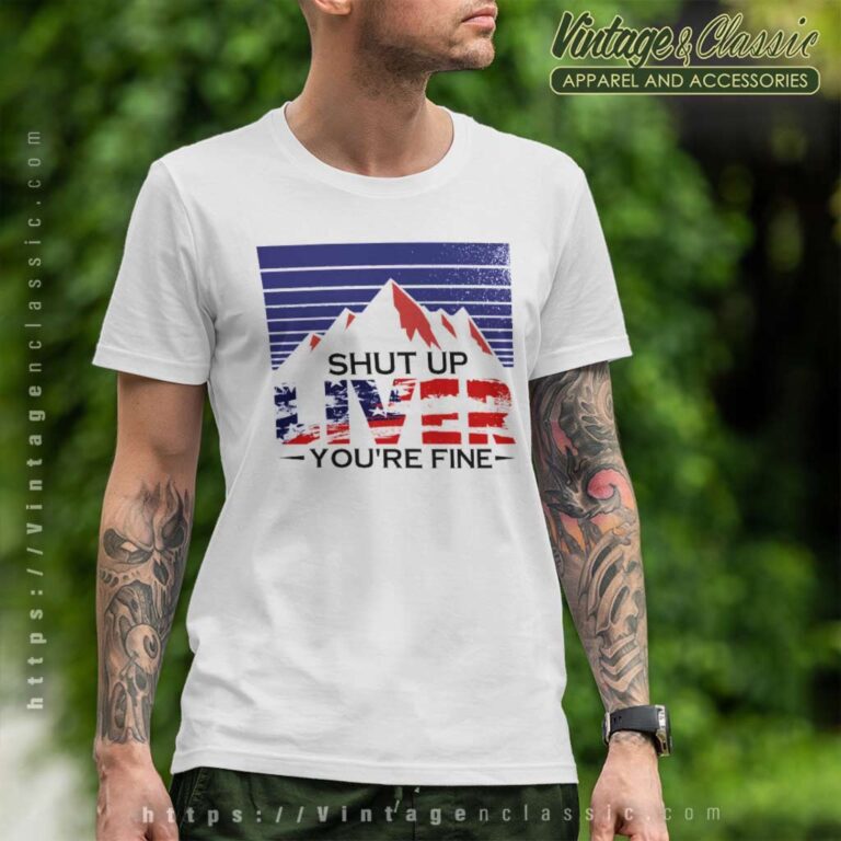 4th Of July Shut Up Liver Youre Fine Beer T Shirt 4th Of July Shut Up Liver Youre Fine Beer T Shirt