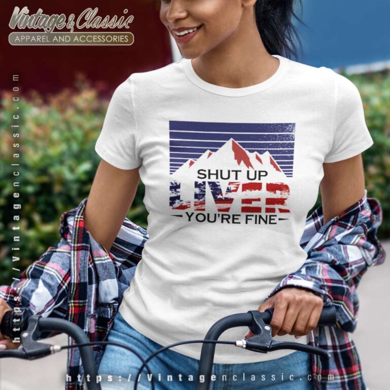 4th Of July Shut Up Liver Youre Fine Beer Women TShirt 4th Of July Shut Up Liver Youre Fine Beer Women TShirt