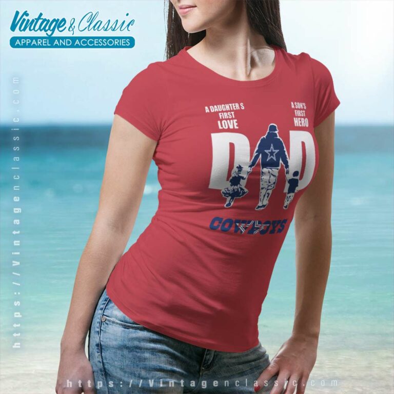 A Daughters First Love A Sons First Hero Dad Dallas Cowboys Women TShirt A Daughters First Love A Sons First Hero Dad Dallas Cowboys Women TShirt