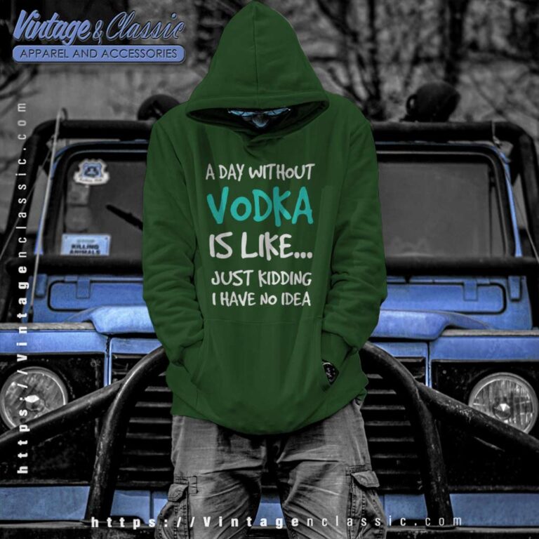 A Day Without Vodka Funny Hoodie A Day Without Vodka Funny Hoodie
