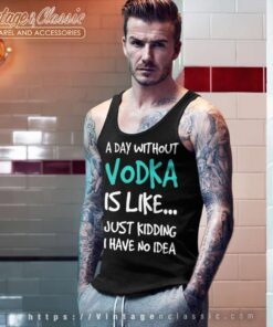 A Day Without Vodka Funny Shirt 6 A Day Without Vodka Funny Tank Top Racerback