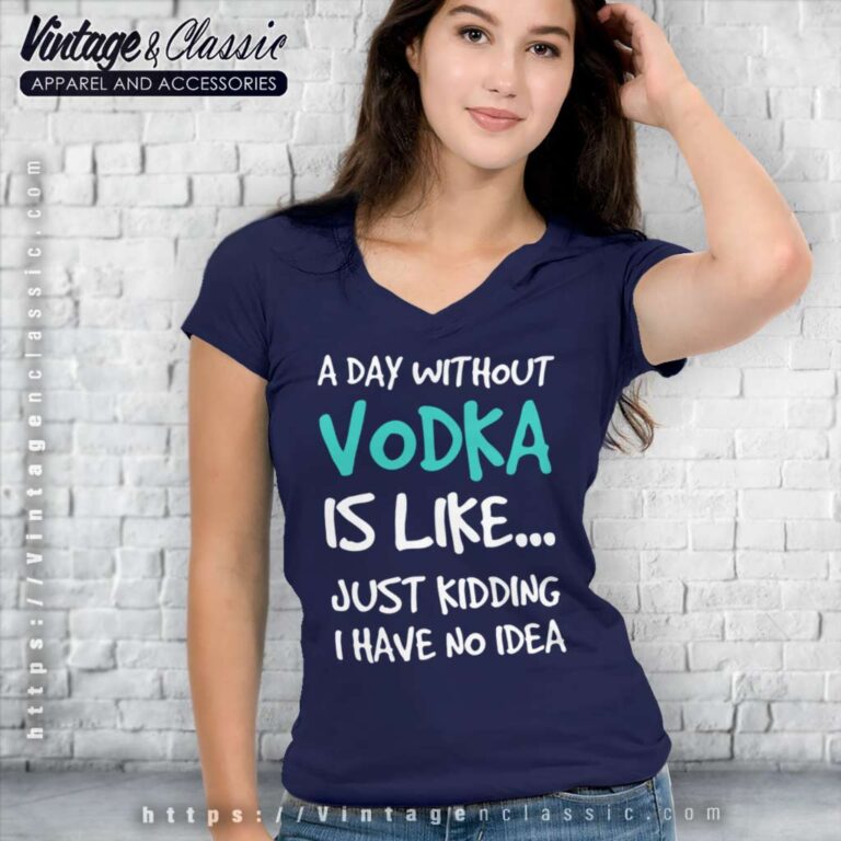 A Day Without Vodka Funny V Neck TShirt A Day Without Vodka Funny V Neck TShirt