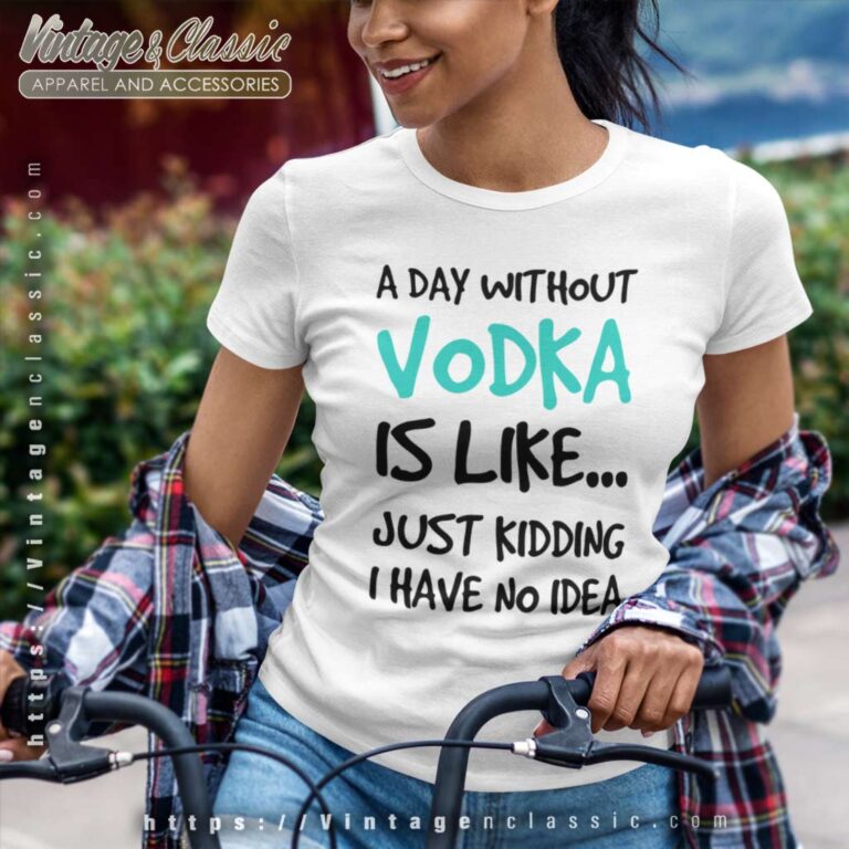 A Day Without Vodka Funny Women TShirt A Day Without Vodka Funny Women TShirt
