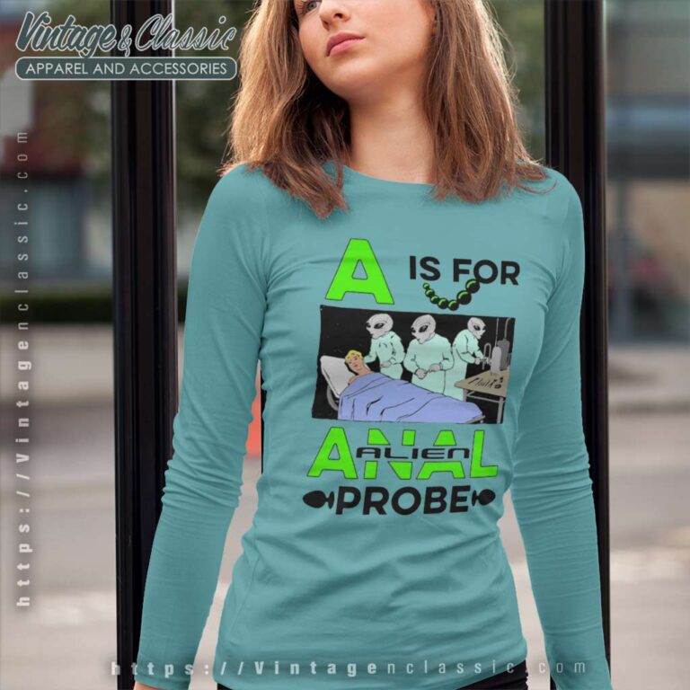 A Is For Anal Probe Shirt Long Sleeve Tee 1 A Is For Anal Probe Shirt Long Sleeve Tee 1