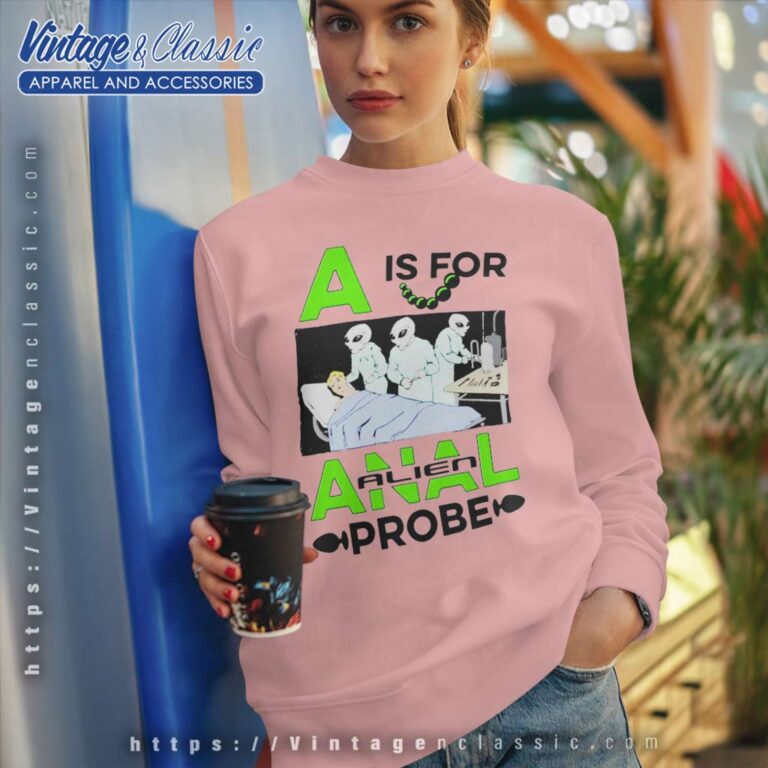 A Is For Anal Probe Shirt Sweatshirt 1 A Is For Anal Probe Shirt Sweatshirt 1