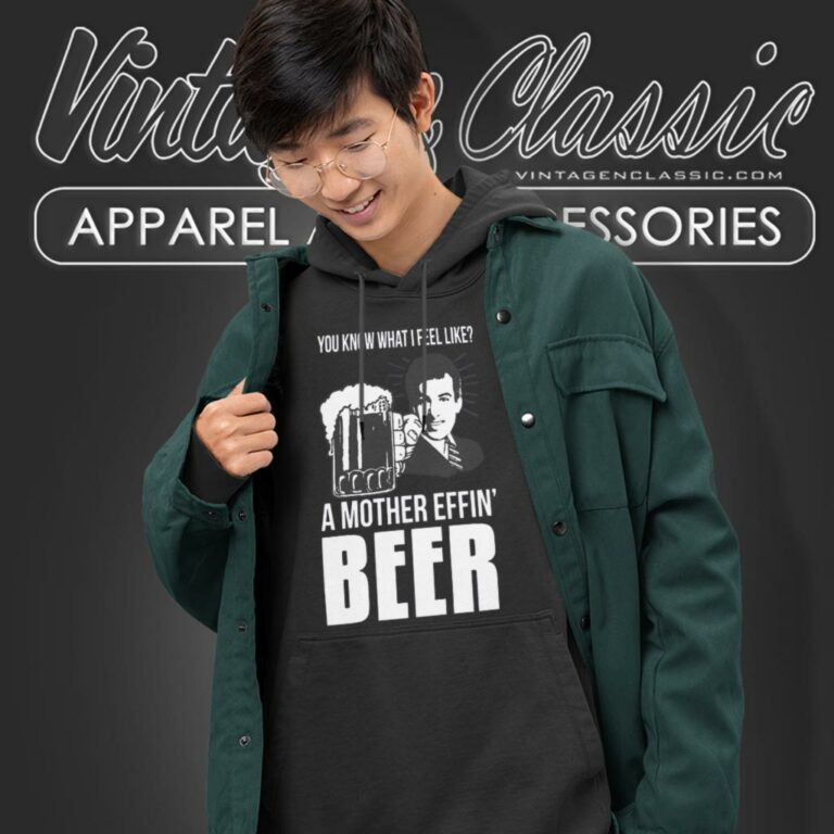 A Mother Effin Beer You Know What I Feel Like Hoodie A Mother Effin Beer You Know What I Feel Like Hoodie