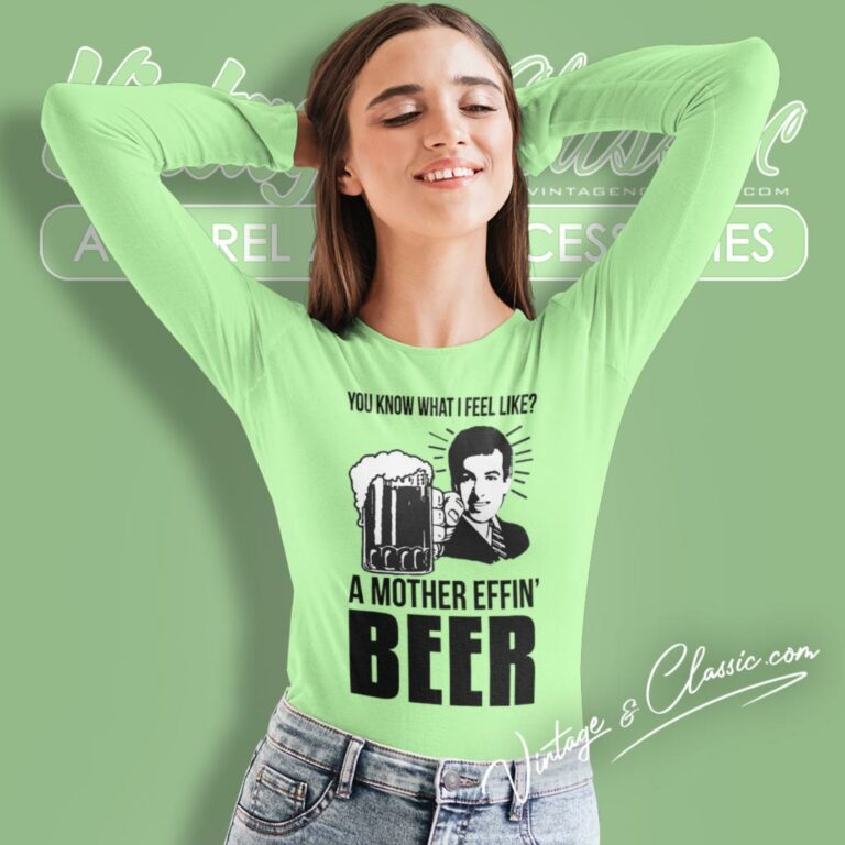 A Mother Effin Beer You Know What I Feel Like Long Sleeve Tee A Mother Effin Beer You Know What I Feel Like Long Sleeve Tee