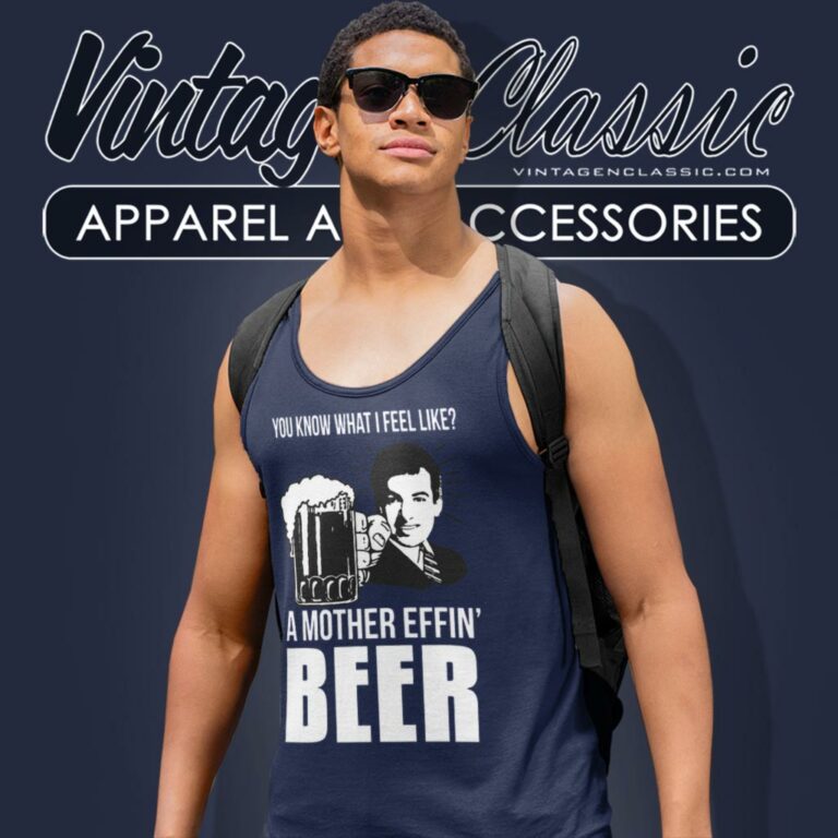 A Mother Effin Beer You Know What I Feel Like Tank Top Racerback A Mother Effin Beer You Know What I Feel Like Tank Top Racerback