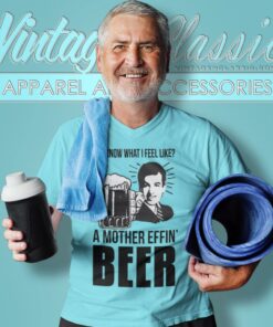 A Mother Effin Beer You Know What I Feel Like Shirt 4 A Mother Effin Beer You Know What I Feel Like V Neck TShirt