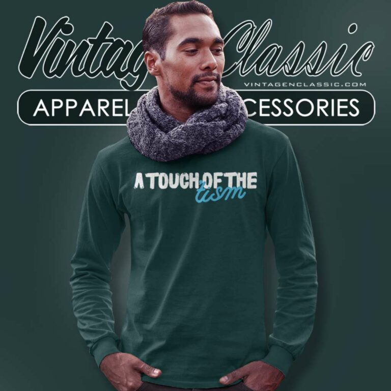 A Touch Of The Tism Shirt Autism Awareness Long Sleeve Tee A Touch Of The Tism Shirt Autism Awareness Long Sleeve Tee