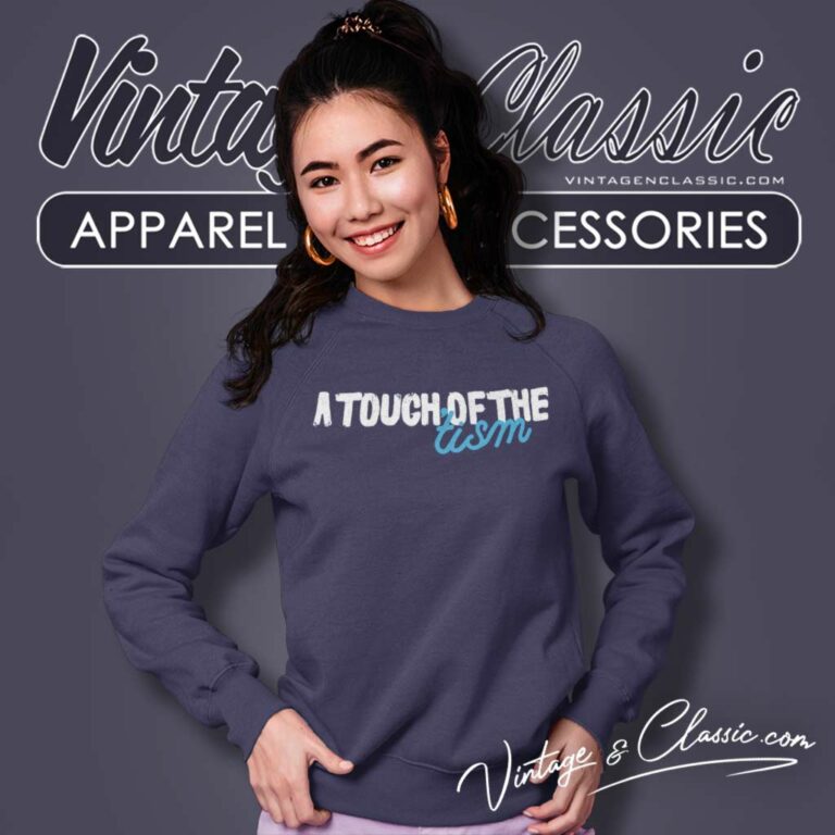 A Touch Of The Tism Shirt Autism Awareness Sweatshirt A Touch Of The Tism Shirt Autism Awareness Sweatshirt