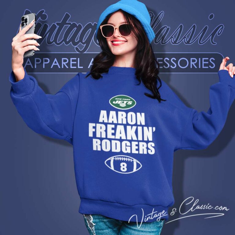 Aaron Freakin Rodgers New York Jets Sweatshirt Aaron Freakin Rodgers New York Jets Sweatshirt