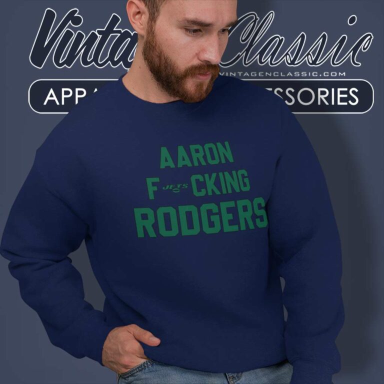 Aaron Fucking Rodgers Ny Jets Sweatshirt Aaron Fucking Rodgers Ny Jets Sweatshirt