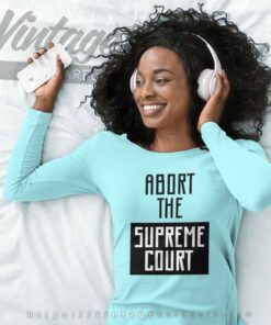 Abort The Supreme Court Long Sleeve Tee