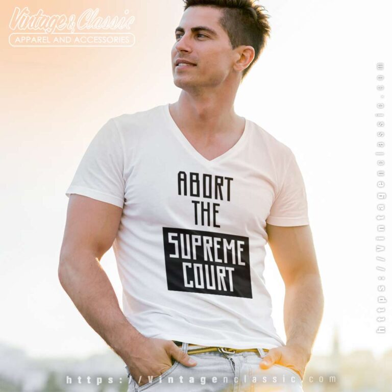 Abort The Supreme Court V Neck TShirt Abort The Supreme Court V Neck TShirt
