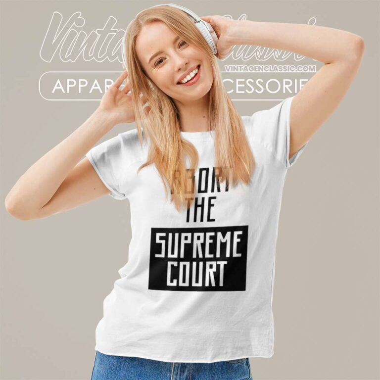 Abort The Supreme Court Women TShirt Abort The Supreme Court Women TShirt