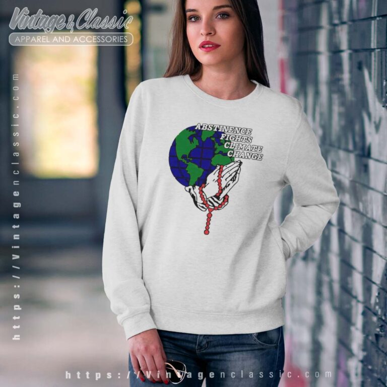 Abstinence Fights Climate Change Sweatshirt Abstinence Fights Climate Change Sweatshirt
