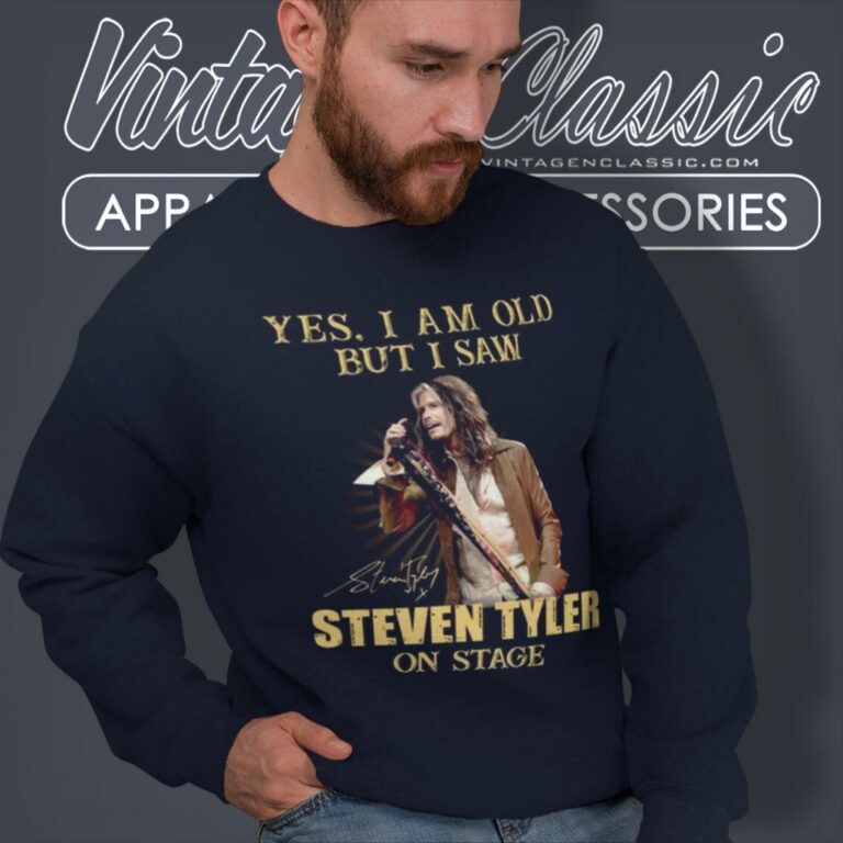 Aerosmith Shirt Yes I Am Old But I Saw Steven Tyler On Stage Sweatshirt Aerosmith Shirt Yes I Am Old But I Saw Steven Tyler On Stage Sweatshirt