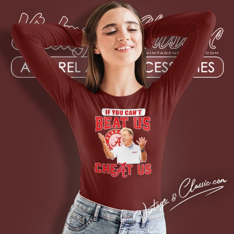 Alabama Crimson Tide Nick Saban If You Cant Beat Us Cheat Us Long Sleeve Tee Alabama Crimson Tide Nick Saban If You Cant Beat Us Cheat Us Long Sleeve Tee