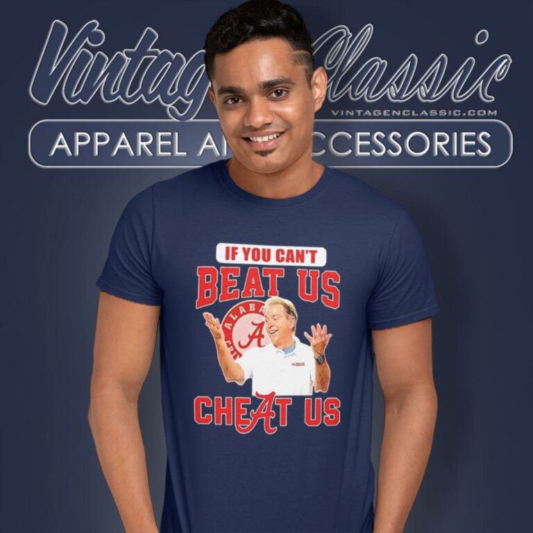 Alabama Crimson Tide Nick Saban If You Cant Beat Us Cheat Us T Shirt Alabama Crimson Tide Nick Saban If You Cant Beat Us Cheat Us T Shirt