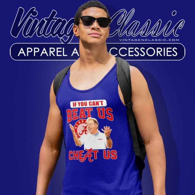 Alabama Crimson Tide Nick Saban If You Cant Beat Us Cheat Us Tank Top Racerback Alabama Crimson Tide Nick Saban If You Cant Beat Us Cheat Us Tank Top Racerback