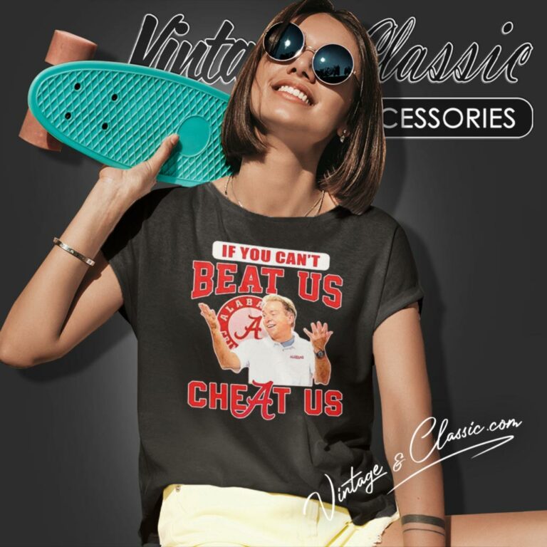 Alabama Crimson Tide Nick Saban If You Cant Beat Us Cheat Us Women T Shirt Alabama Crimson Tide Nick Saban If You Cant Beat Us Cheat Us Women T Shirt