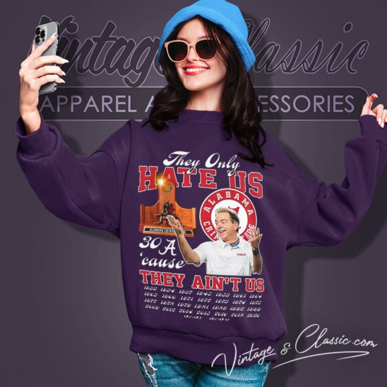 Alabama Crimson Tide They Only Hate Us Cause They Aint Us 30 Time Sec Champions Sweatshirt Alabama Crimson Tide They Only Hate Us Cause They Aint Us 30 Time Sec Champions Sweatshirt