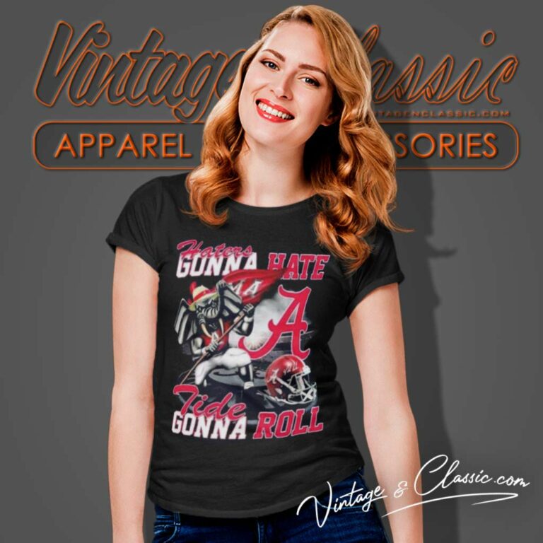 Alabama Haters Gonna Hate Tide Gonna Roll Women TShirt Alabama Haters Gonna Hate Tide Gonna Roll Women TShirt