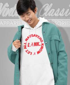 Alabama Lank Shirt Let All Naysayers Know Hoodie