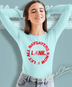 Alabama Lank Shirt Let All Naysayers Know Long Sleeve Tee