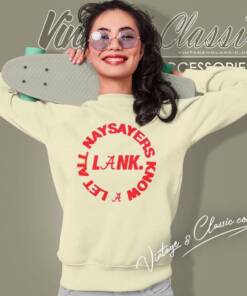 Alabama Lank Shirt Let All Naysayers Know Sweatshirt