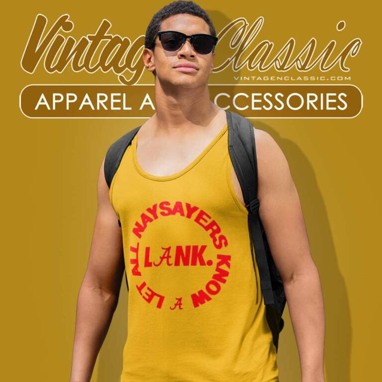 Alabama Lank Shirt Let All Naysayers Know Tank Top Racerback Alabama Lank Shirt Let All Naysayers Know Tank Top Racerback