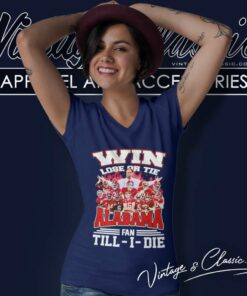 Alabama Win Lose Or Tie Fan Till I Die Shirt 5 Alabama Win Lose Or Tie Fan Till I Die V Neck TShirt