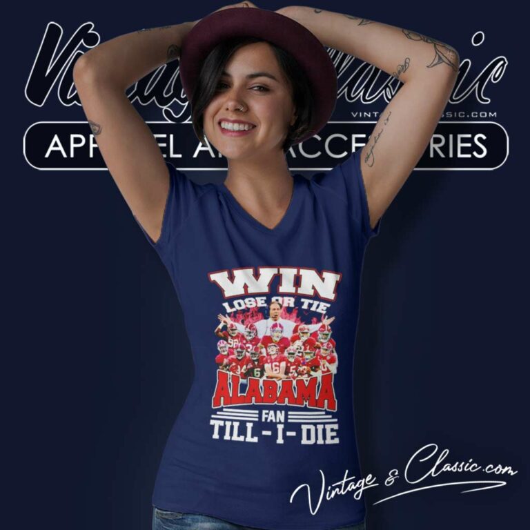 Alabama Win Lose Or Tie Fan Till I Die V Neck TShirt Alabama Win Lose Or Tie Fan Till I Die V Neck TShirt