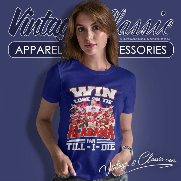 Alabama Win Lose Or Tie Fan Till I Die Women TShirt Alabama Win Lose Or Tie Fan Till I Die Women TShirt