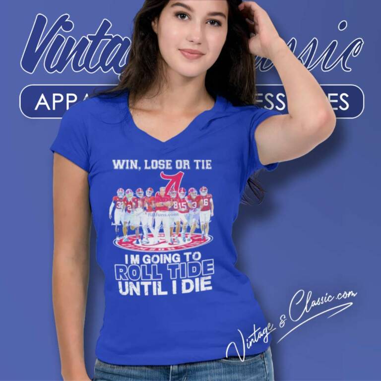 Alabama Win Lose Or Tie I Am Going To Roll Tide Until I Die Signatures V Neck TShirt Alabama Win Lose Or Tie I Am Going To Roll Tide Until I Die Signatures V Neck TShirt