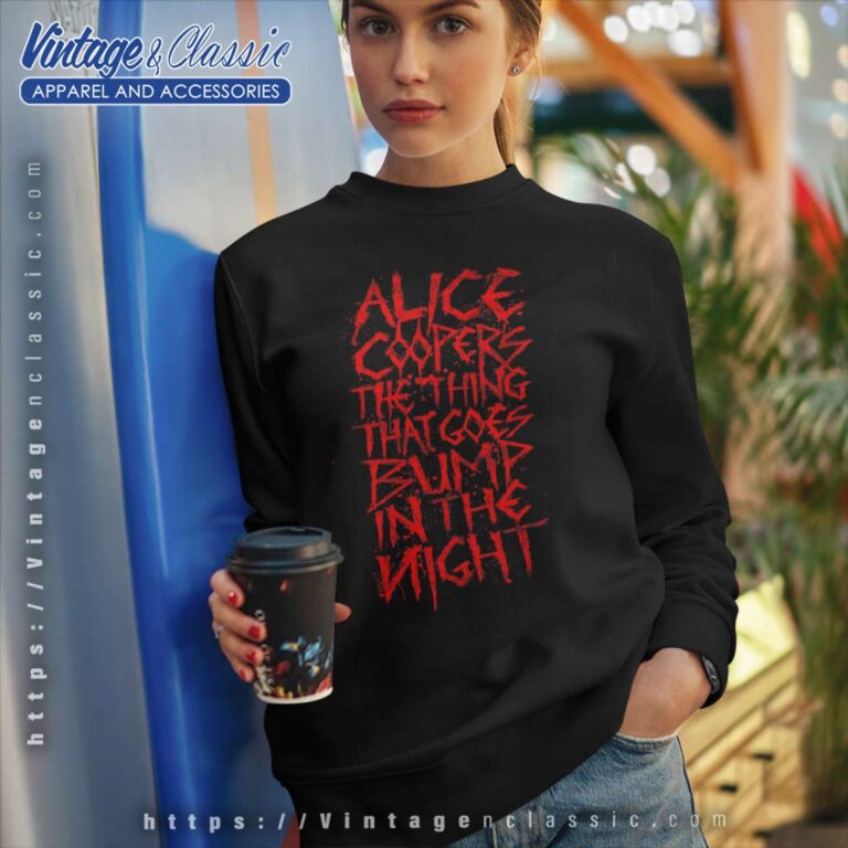 Alice Cooper Shirt The Thing That Goes Bump In The Night Sweatshirt Alice Cooper Shirt The Thing That Goes Bump In The Night Sweatshirt