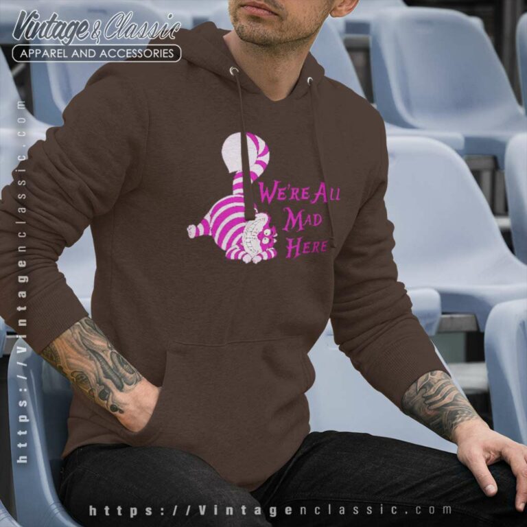 Alice In Wonderland Cheshire Were All Mad Hoodie Alice In Wonderland Cheshire Were All Mad Hoodie