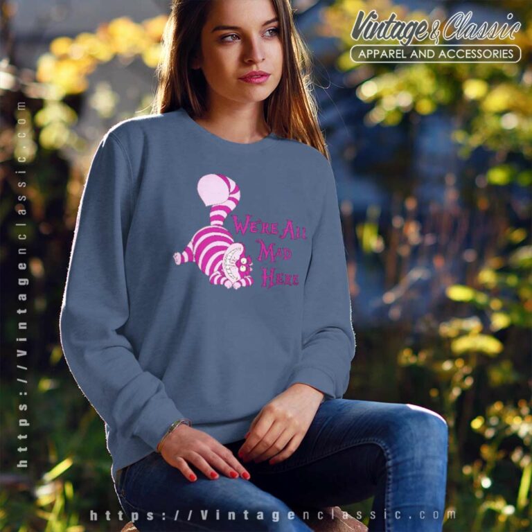 Alice In Wonderland Cheshire Were All Mad Sweatshirt Alice In Wonderland Cheshire Were All Mad Sweatshirt