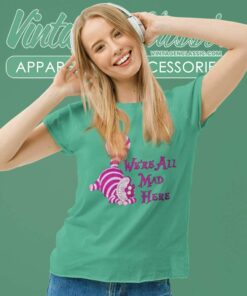 Alice In Wonderland Cheshire Were All Mad Women TShirt
