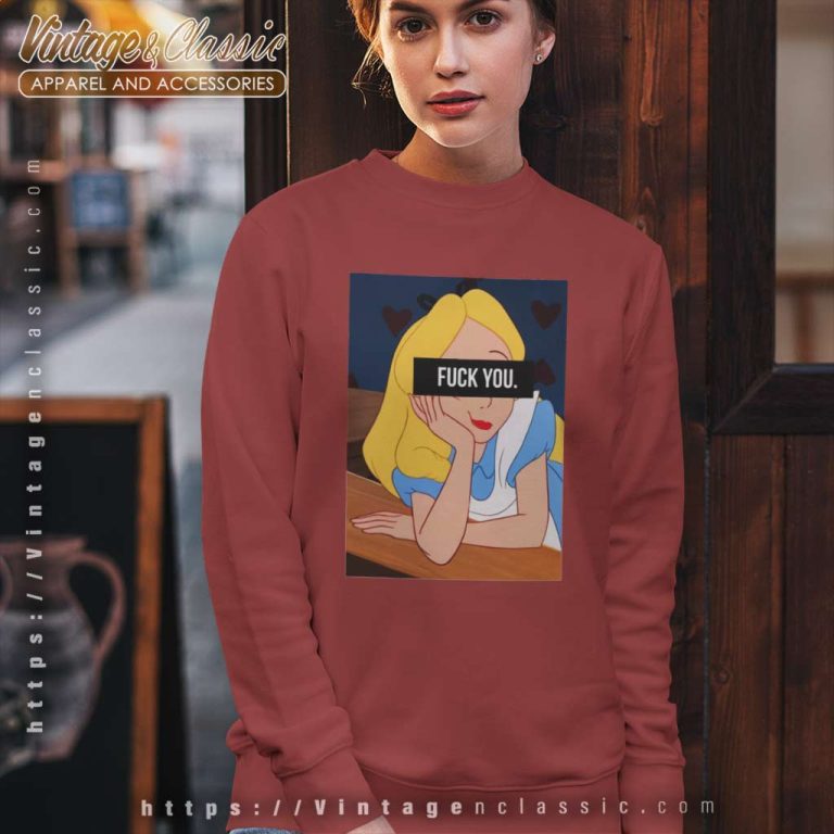 Alice In Wonderland Fuck You Shirt Sweatshirt Alice In Wonderland Fuck You Shirt Sweatshirt