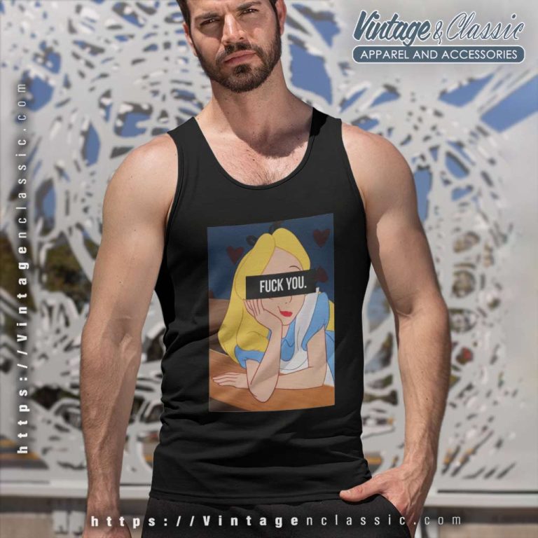 Alice In Wonderland Fuck You Shirt Tank Top Racerback Alice In Wonderland Fuck You Shirt Tank Top Racerback